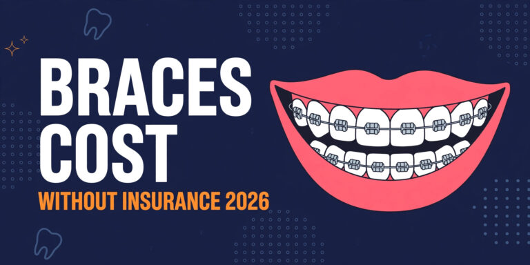 How Much Do Braces Cost Without Insurance in 2026? Metal, Ceramic, and Invisalign Prices