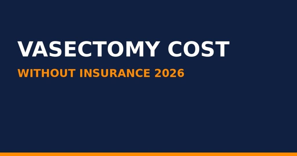 How Much Does a Vasectomy Cost Without Insurance in 2026? Full Price Breakdown